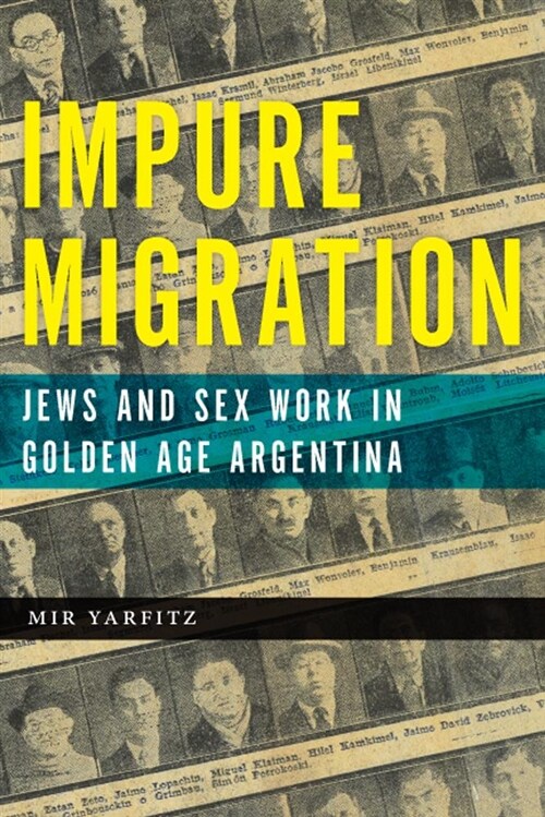 Impure Migration: Jews and Sex Work in Golden Age Argentina (Hardcover)