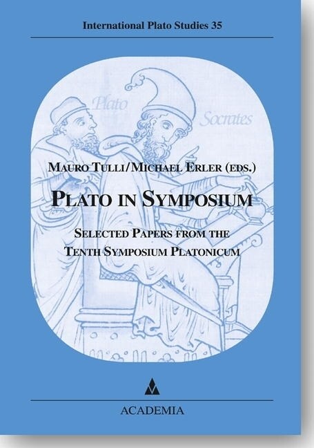 Plato in Symposium: Selected Papers from the Tenth Symposium Platonicum Pisa (Hardcover)