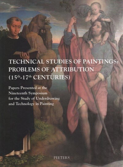 Technical Studies of Paintings: Problems of Attribution (15th-17th Centuries): Papers Presented at the Nineteenth Symposium for the Study of Underdraw (Paperback)