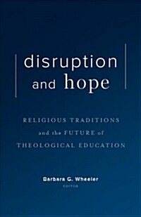 Disruption and Hope: Religious Traditions and the Future of Theological Education (Hardcover)