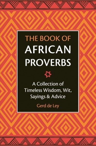 The Book of African Proverbs: A Collection of Timeless Wisdom, Wit, Sayings & Advice (Hardcover)