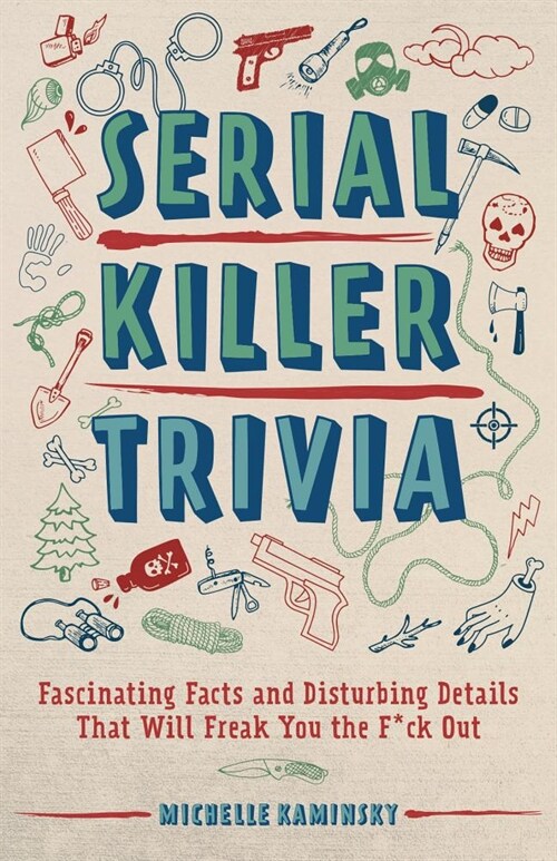 Serial Killer Trivia: Fascinating Facts and Disturbing Details That Will Freak You the F*ck Out (Paperback)