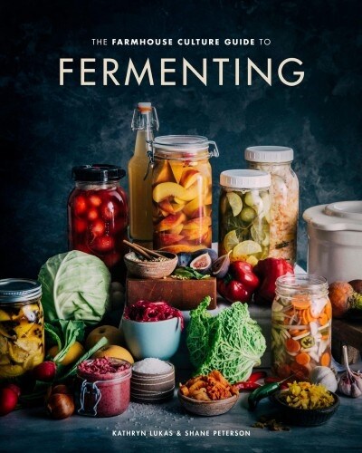 The Farmhouse Culture Guide to Fermenting: Crafting Live-Cultured Foods and Drinks with 100 Recipes from Kimchi to Kombucha [a Cookbook] (Hardcover)
