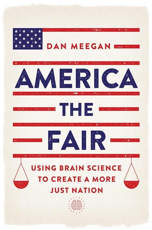 America the Fair: Using Brain Science to Create a More Just Nation (Paperback)