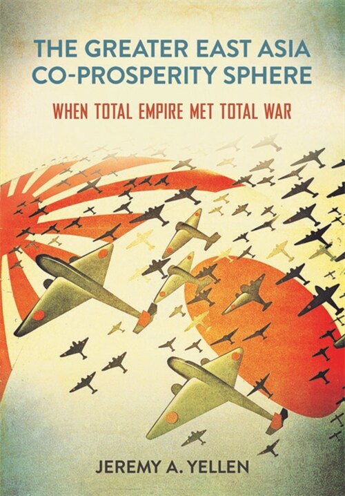 The Greater East Asia Co-Prosperity Sphere: When Total Empire Met Total War (Hardcover)