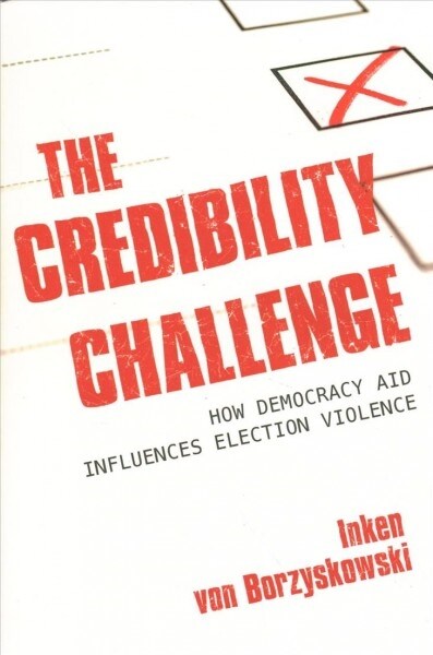 The Credibility Challenge: How Democracy Aid Influences Election Violence (Hardcover)