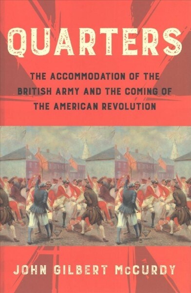 Quarters: The Accommodation of the British Army and the Coming of the American Revolution (Hardcover)