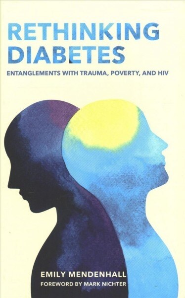 Rethinking Diabetes: Entanglements with Trauma, Poverty, and HIV (Hardcover)