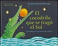 El Cocodrilo Que Se Trago El Sol (Hardcover)