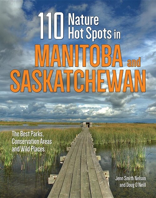 110 Nature Hot Spots in Manitoba and Saskatchewan: The Best Parks, Conservation Areas and Wild Places (Paperback)