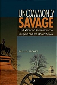 Uncommonly Savage: Civil War and Remembrance in Spain and the United States (Paperback)