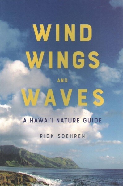 Wind, Wings, and Waves: A Hawaii Nature Guide (Paperback)