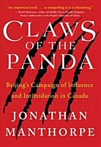 Claws of the Panda: Beijings Campaign of Influence and Intimidation in Canada (Paperback)