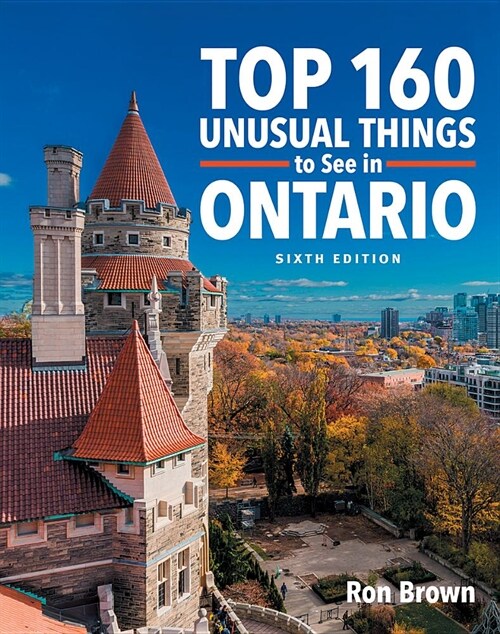 Top 160 Unusual Things to See in Ontario (Paperback, 6, Sixth Edition)