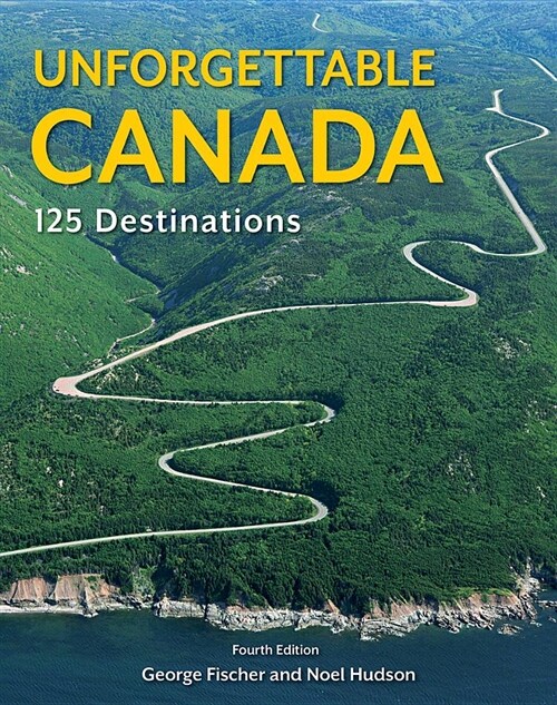 Unforgettable Canada: 125 Destinations (Paperback, 4)