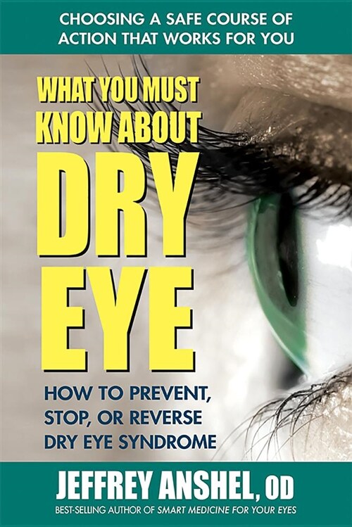 What You Must Know about Dry Eye: How to Prevent, Stop, or Reverse Dry Eye Disease (Paperback)