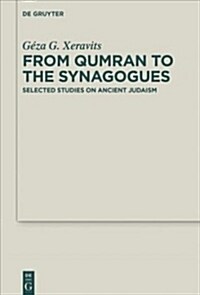 From Qumran to the Synagogues: Selected Studies on Ancient Judaism (Hardcover)