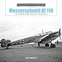 Messerschmitt Bf 110: The Luftwaffes Fighter-Destroyer in World War II (Hardcover)