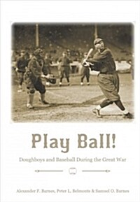 Play Ball!: Doughboys and Baseball During the Great War (Hardcover)