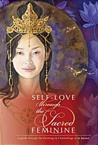 Self-Love Through the Sacred Feminine: A Guide Through the Paintings & Channelings of Jo Jayson (Hardcover)
