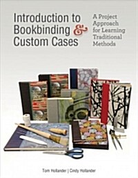 Introduction to Bookbinding & Custom Cases: A Project Approach for Learning Traditional Methods (Hardcover)