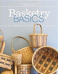 Basketry Basics: Create 18 Beautiful Baskets as You Learn the Craft (Hardcover)