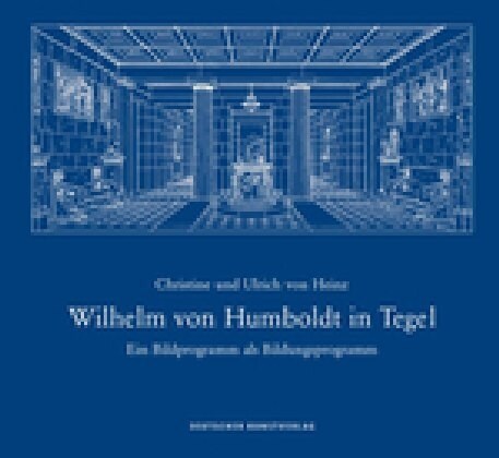 Wilhelm Von Humboldt in Tegel: Ein Bildprogramm ALS Bildungsprogramm (Hardcover, 2)