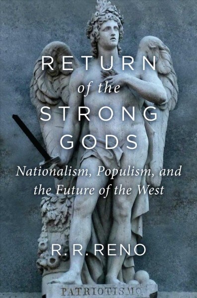 Return of the Strong Gods: Nationalism, Populism, and the Future of the West (Hardcover)