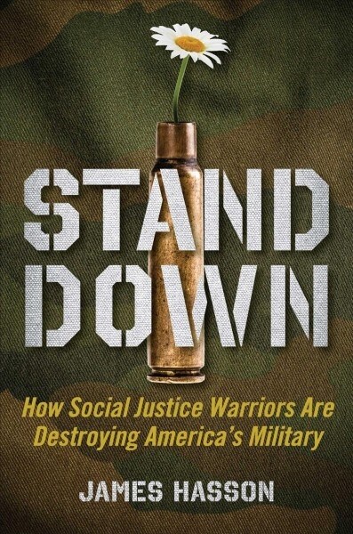 Stand Down: How Social Justice Warriors Are Sabotaging Americas Military (Hardcover)