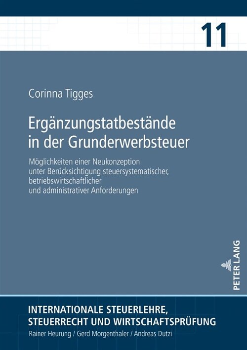 Ergaenzungstatbestaende in Der Grunderwerbsteuer: Moeglichkeiten Einer Neukonzeption Unter Beruecksichtigung Steuersystematischer, Betriebswirtschaftl (Hardcover)