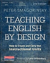 Teaching English by Design, Second Edition: How to Create and Carry Out Instructional Units (Paperback)