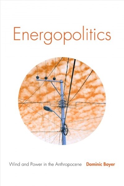 Energopolitics: Wind and Power in the Anthropocene (Hardcover)