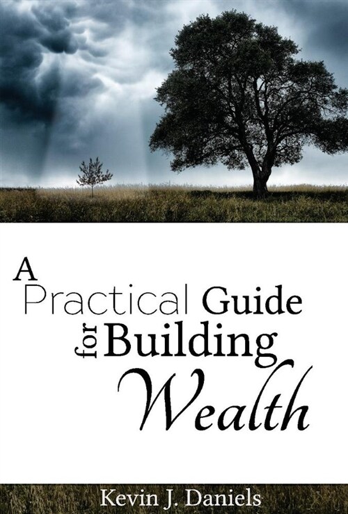 A Practical Guide for Building Wealth: Volume 1 (Hardcover)