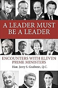 A Leader Must Be a Leader: Encounters with Eleven Prime Ministers (Paperback)