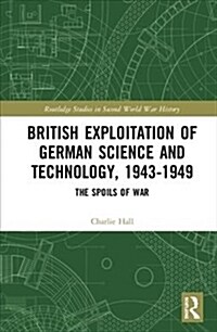 British Exploitation of German Science and Technology, 1943-1949 (Hardcover)