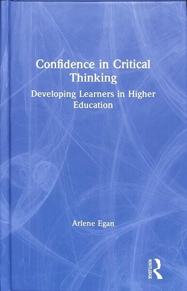 Confidence in Critical Thinking : Developing Learners in Higher Education (Hardcover)