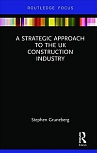 A Strategic Approach to the Uk Construction Industry (Hardcover)