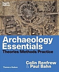 Archaeology Essentials: Theories, Methods, and Practice (Paperback)
