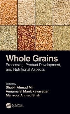 Whole Grains: Processing, Product Development, and Nutritional Aspects (Hardcover)