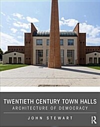 Twentieth Century Town Halls : Architecture of Democracy (Hardcover)