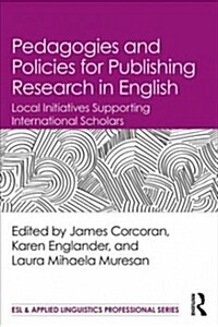 Pedagogies and Policies for Publishing Research in English : Local Initiatives Supporting International Scholars (Paperback)