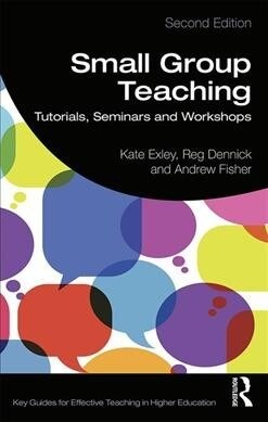 Small Group Teaching : Tutorials, Seminars and Workshops (Paperback, 2 ed)