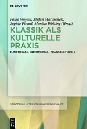 Klassik ALS Kulturelle PRAXIS: Funktional, Intermedial, Transkulturell (Hardcover)