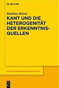 Kant Und Die Heterogenit? Der Erkenntnisquellen (Paperback)