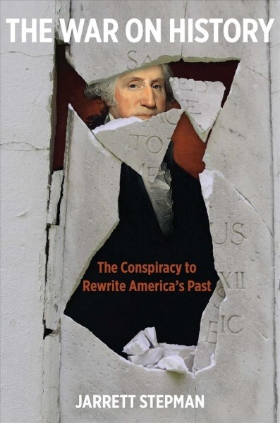The War on History: The Conspiracy to Rewrite Americas Past (Hardcover)