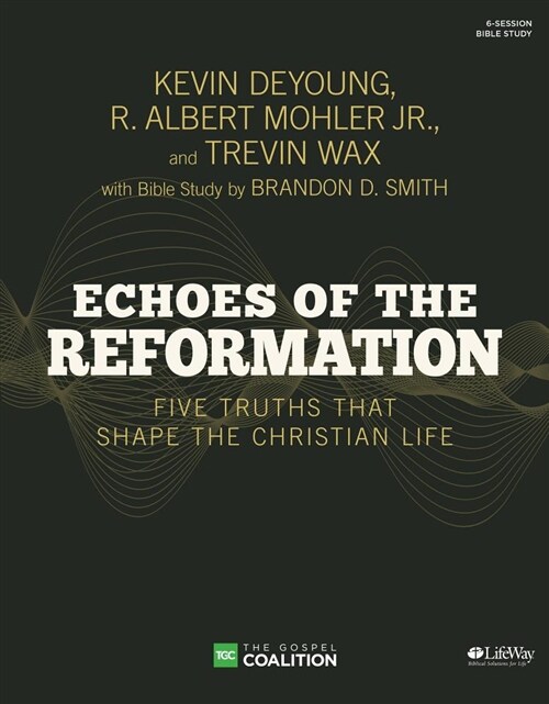 [중고] Echoes of the Reformation - Bible Study Book: Five Truths That Shape the Christian Life (Paperback)