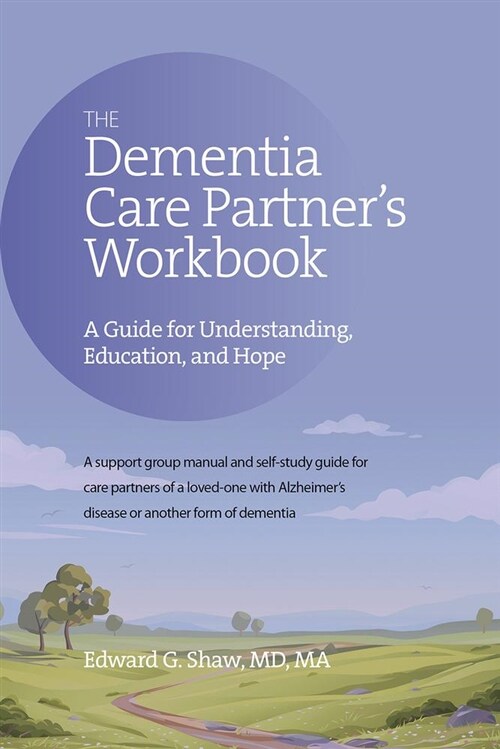 The Dementia Care Partners Workbook: A Guide for Understanding, Education, and Hope (Paperback, None)