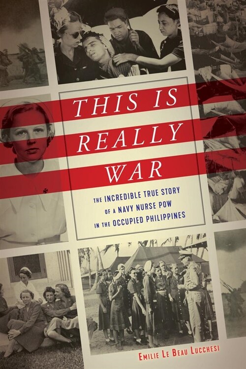 This Is Really War: The Incredible True Story of a Navy Nurse POW in the Occupied Philippines (Hardcover)