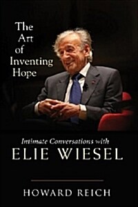 The Art of Inventing Hope: Intimate Conversations with Elie Wiesel (Hardcover)