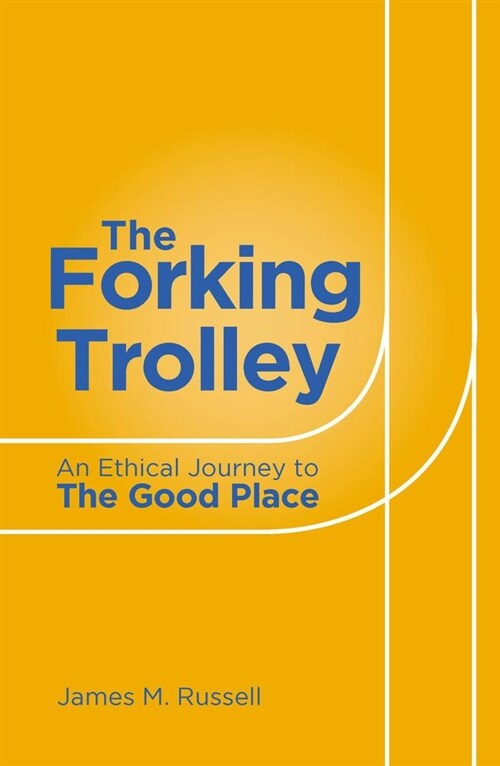 The Forking Trolley : An Ethical Journey to The Good Place (Paperback)
